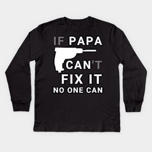 If Papa Can't Fix It No One Can - Fathers day Kids Long Sleeve T-Shirt